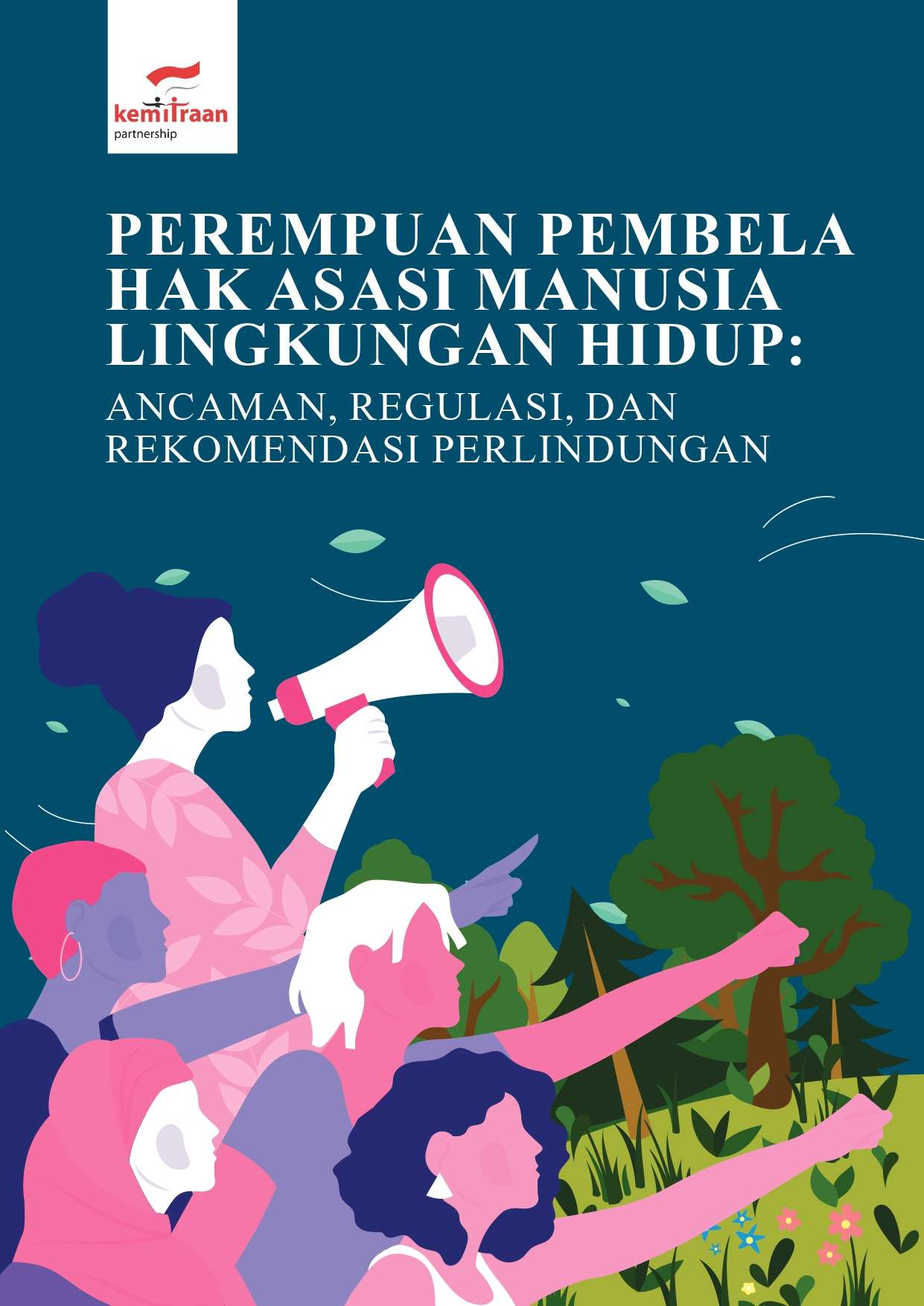 Perempuan Pembela Hak Asasi Manusia Lingkungan Hidup: Ancaman, Regulasi, dan Rekomendasi Perlindungan